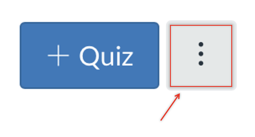 Canvas quiz page showing the blue “+ Quiz” button and the adjacent three-dot menu icon, which is highlighted with a red box and arrow.