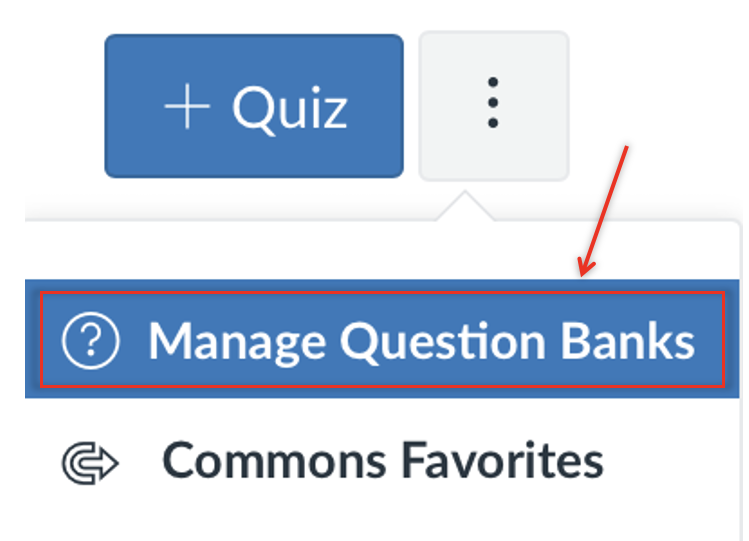 Dropdown menu under the three-dot icon on the Canvas quiz page, with “Manage Question Banks” highlighted in blue and outlined with a red box and arrow.