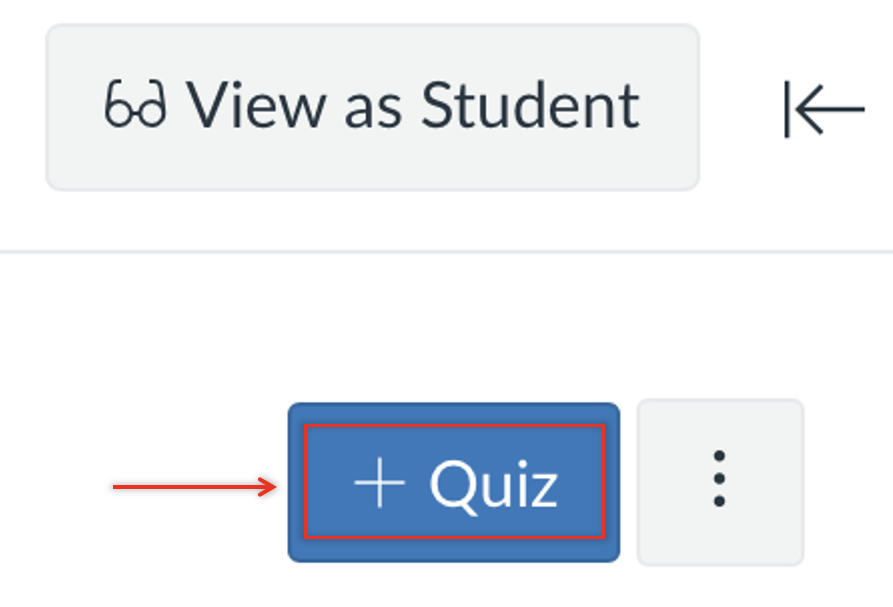 Canvas quiz page showing the “+ Quiz” button highlighted in blue with a red box and arrow, located beneath the “View as Student” option.