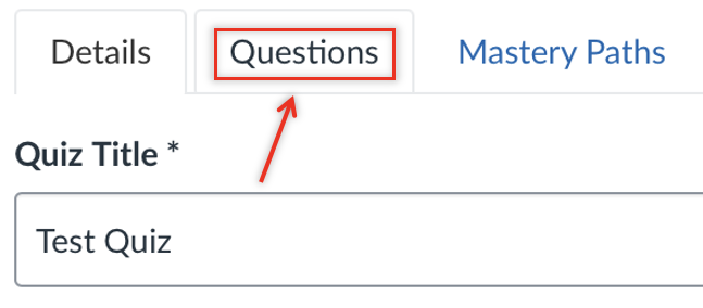 Canvas quiz editing screen showing the “Questions” tab highlighted with a red box and arrow above the quiz title “Test Quiz.”